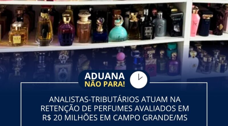 ANALISTAS-TRIBUTÁRIOS ATUAM NARENTENÇÃO DA PERFUMES AVALIADOS EMR$ 20 MILHÕES EM CAMPO GRANDE